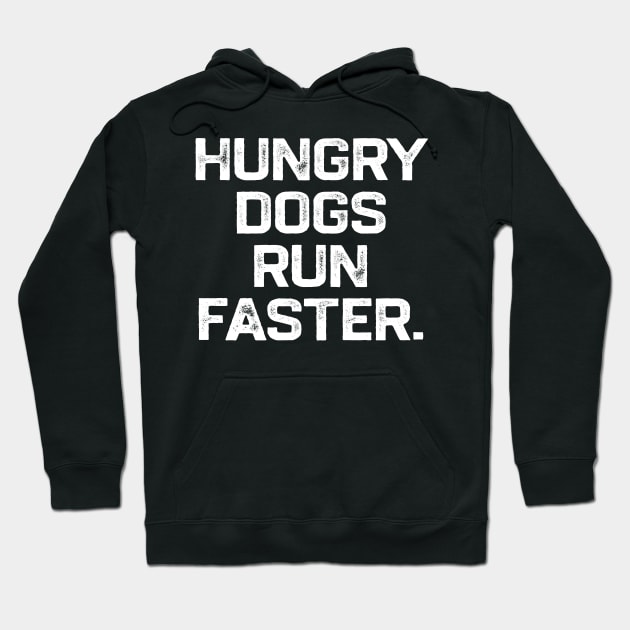 Hungry Dogs Run Faster Hoodie by erythroxian-merch